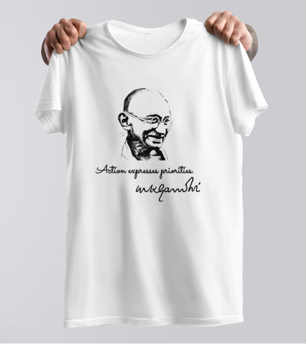 Action Expresses Priorities Mahatma Gandhi T-Shirt