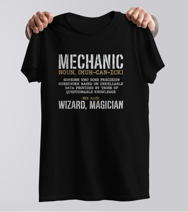 Mechanic Noun Muh-Can-Ick Precision Guesswork Unreliable Data Wizard Magician T-Shirt