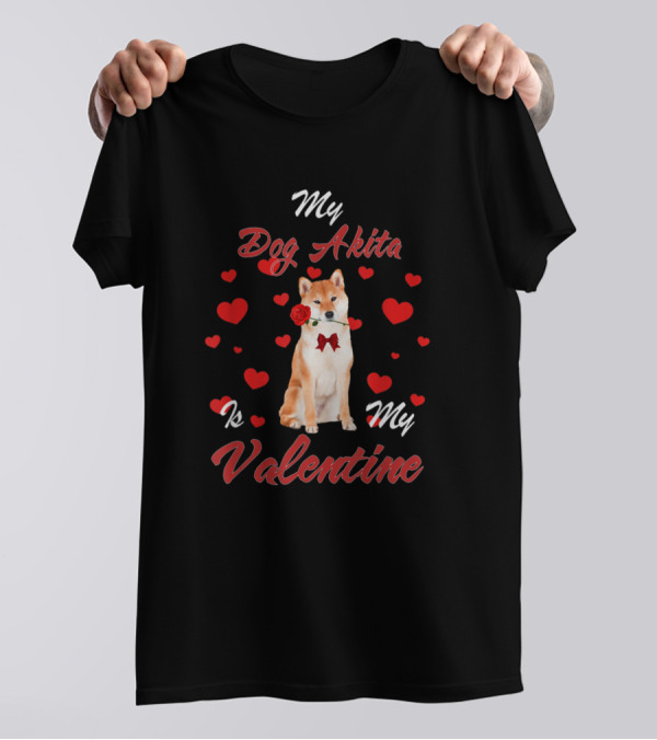 My Dog Akita Is My Valentine T-Shirt