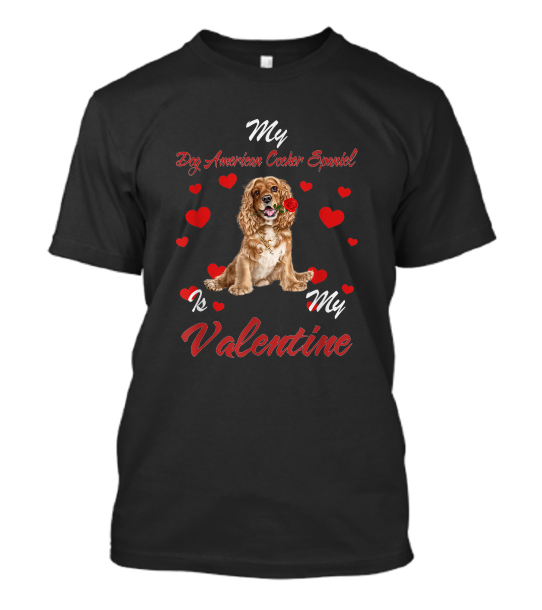 My Dog American Cocker Spaniel Is My Valentine T-Shirt