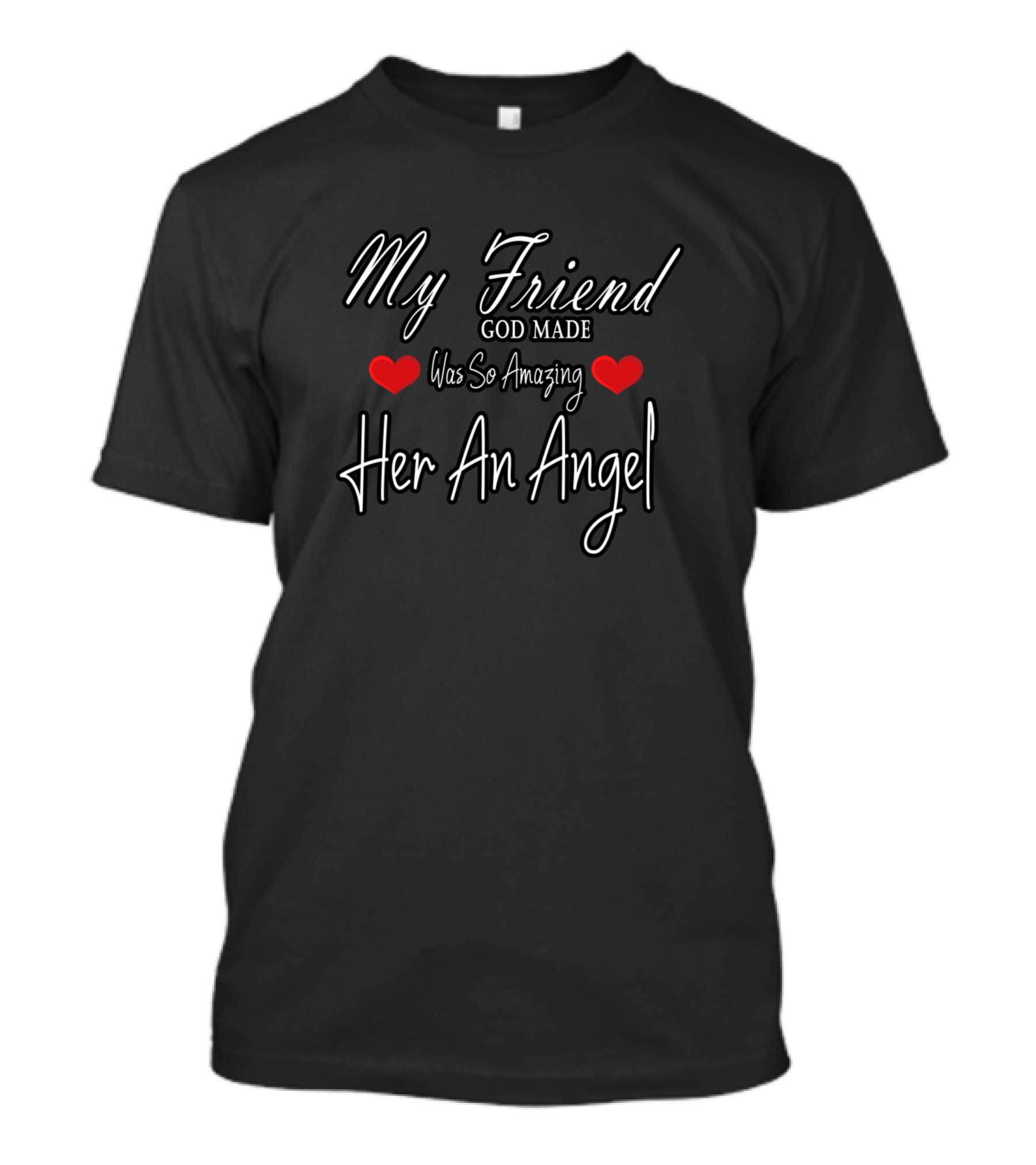 My Friend God Made Was So Amazing Her An Angel T-Shirt