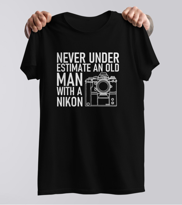 Never Underestimate An Old Man With A Nikon Camera T-Shirt