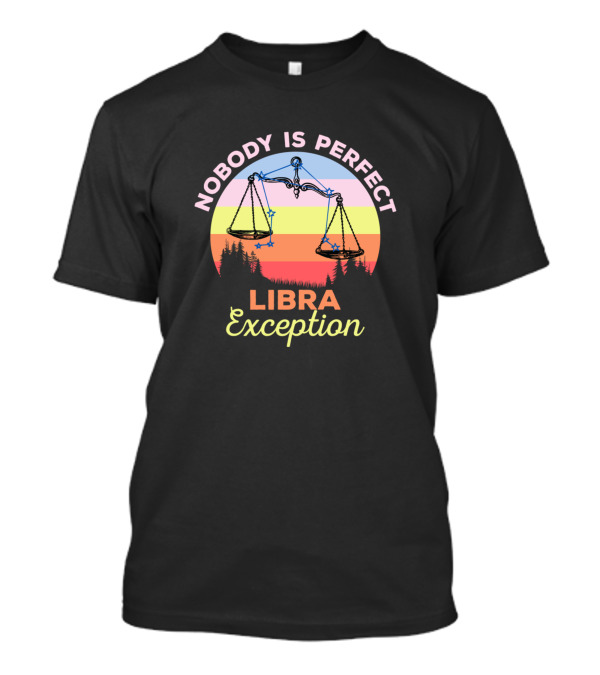 Nobody Is Perfect Libra Exception Sunset Scorpio Balance T-Shirt