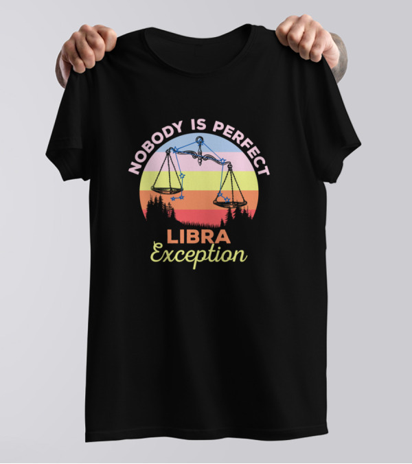 Nobody Is Perfect Libra Exception Sunset Scorpio Balance T-Shirt