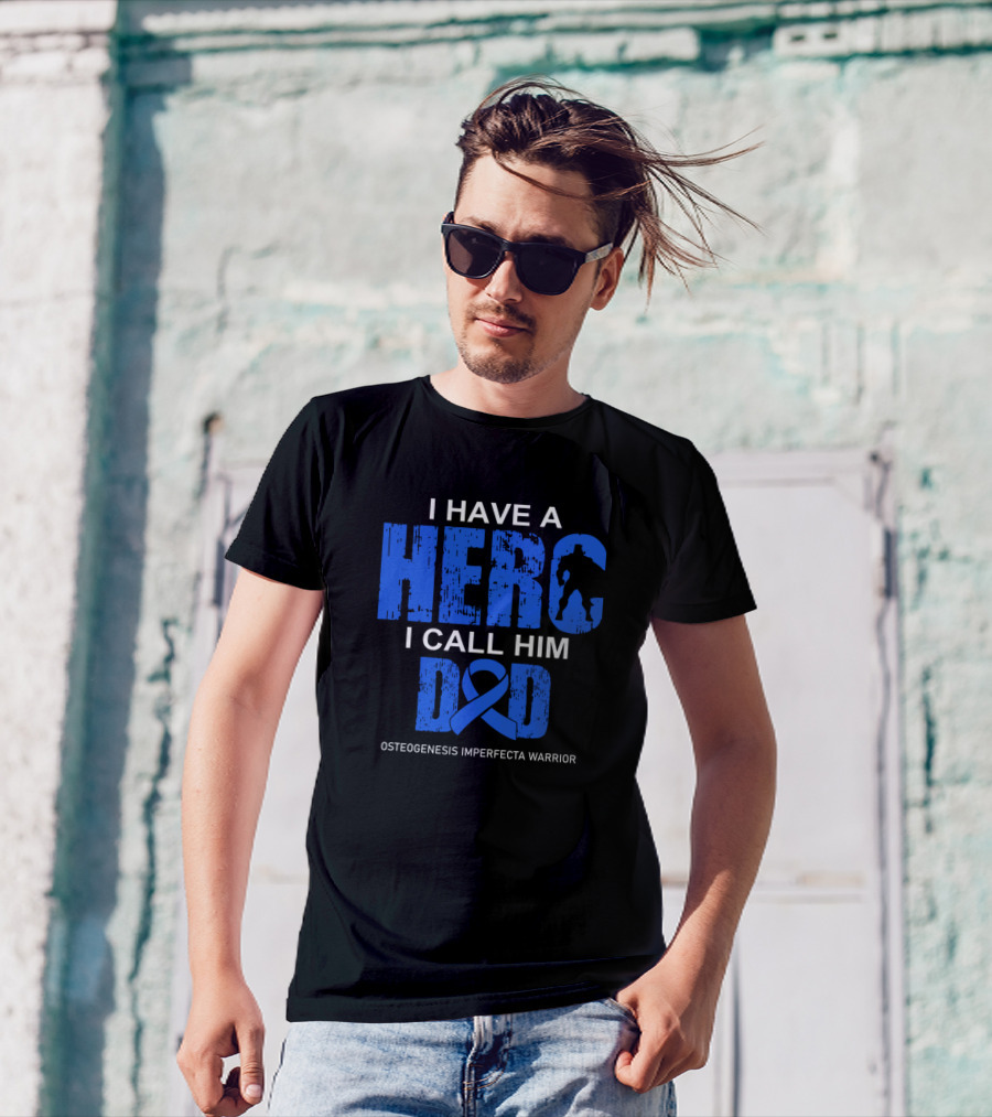 Osteogenesis Imperfecta Warrior I Have A Hero I Call Him Dad T-Shirt