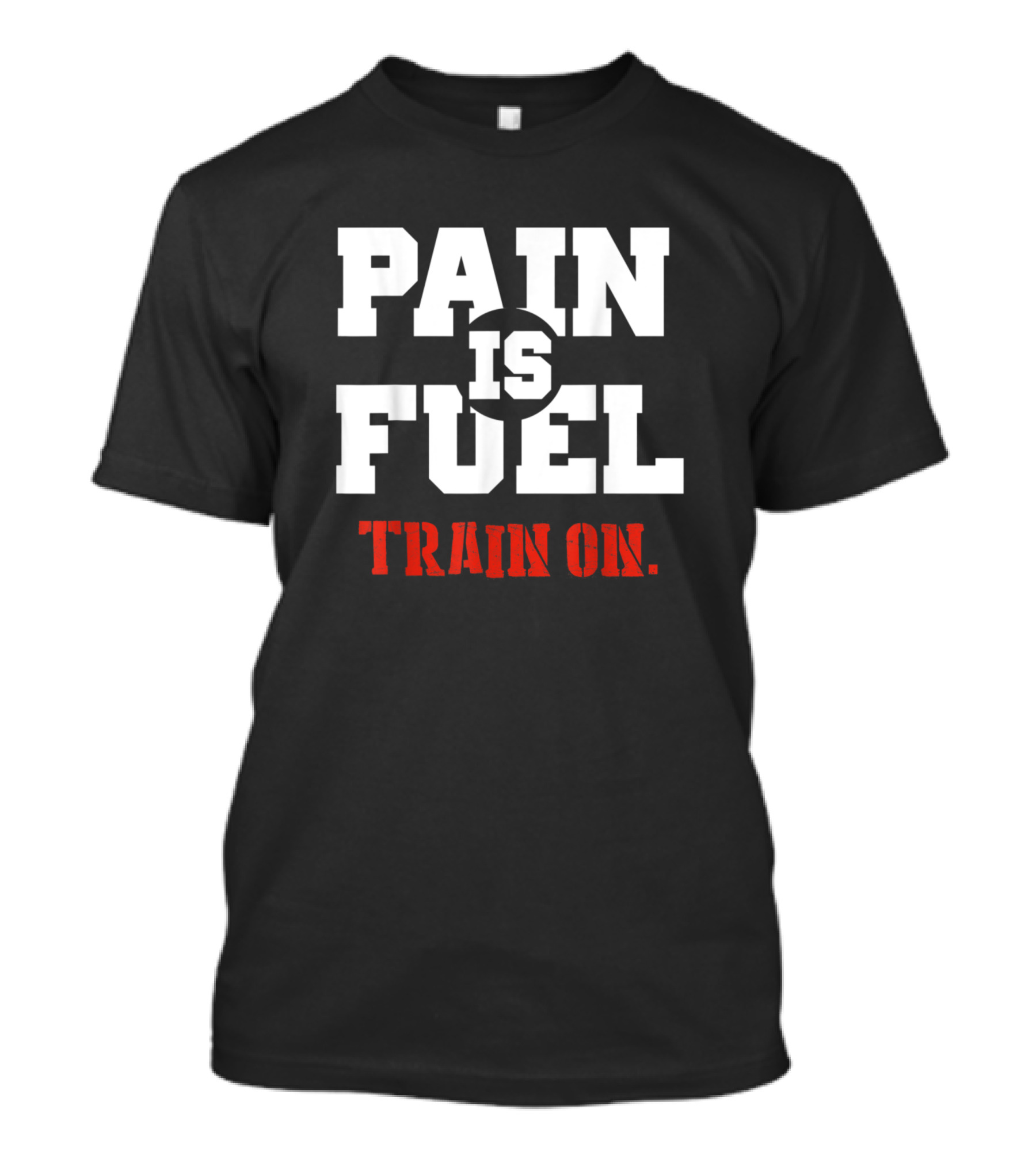 Pain Is Fuel Train On Heavy Workout Weight Lifting T-Shirt