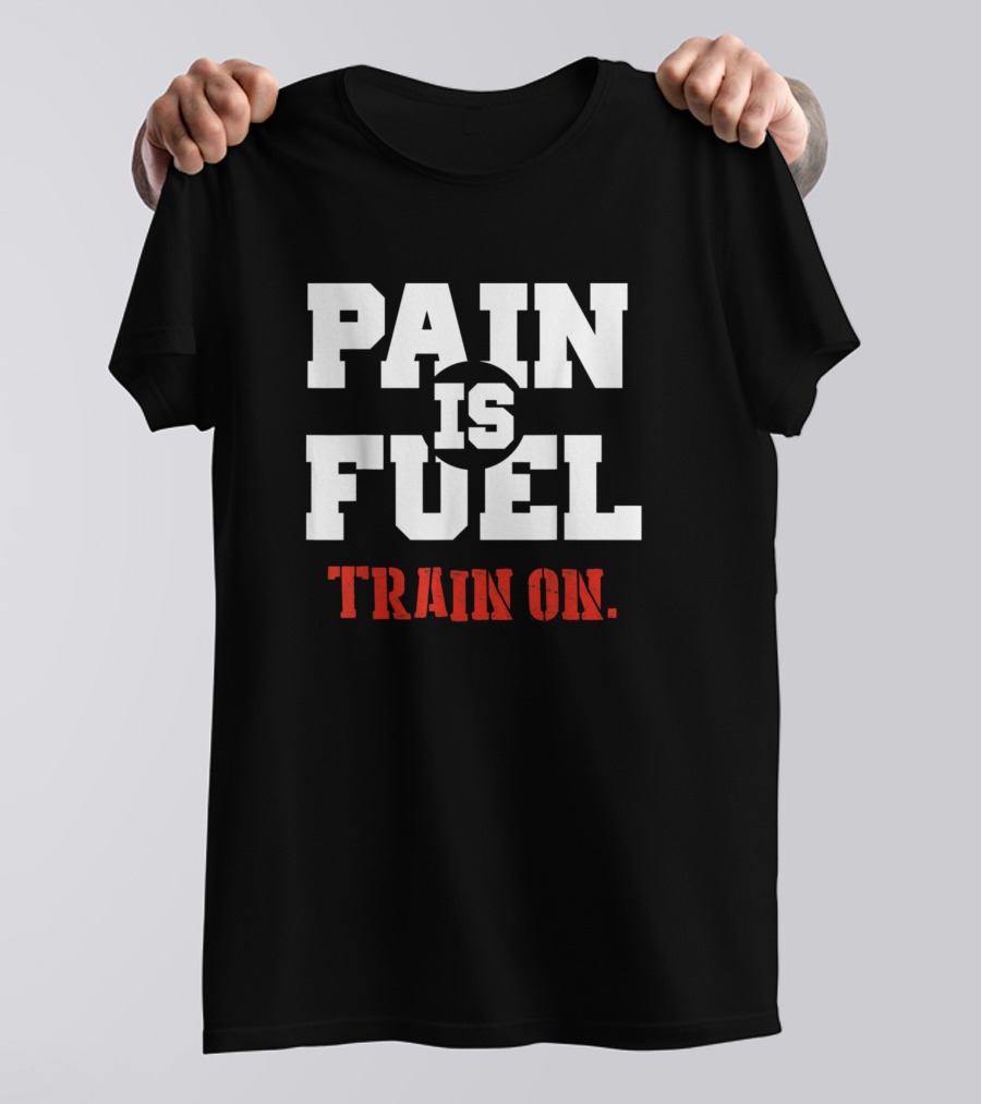 Pain Is Fuel Train On Heavy Workout Weight Lifting T-Shirt