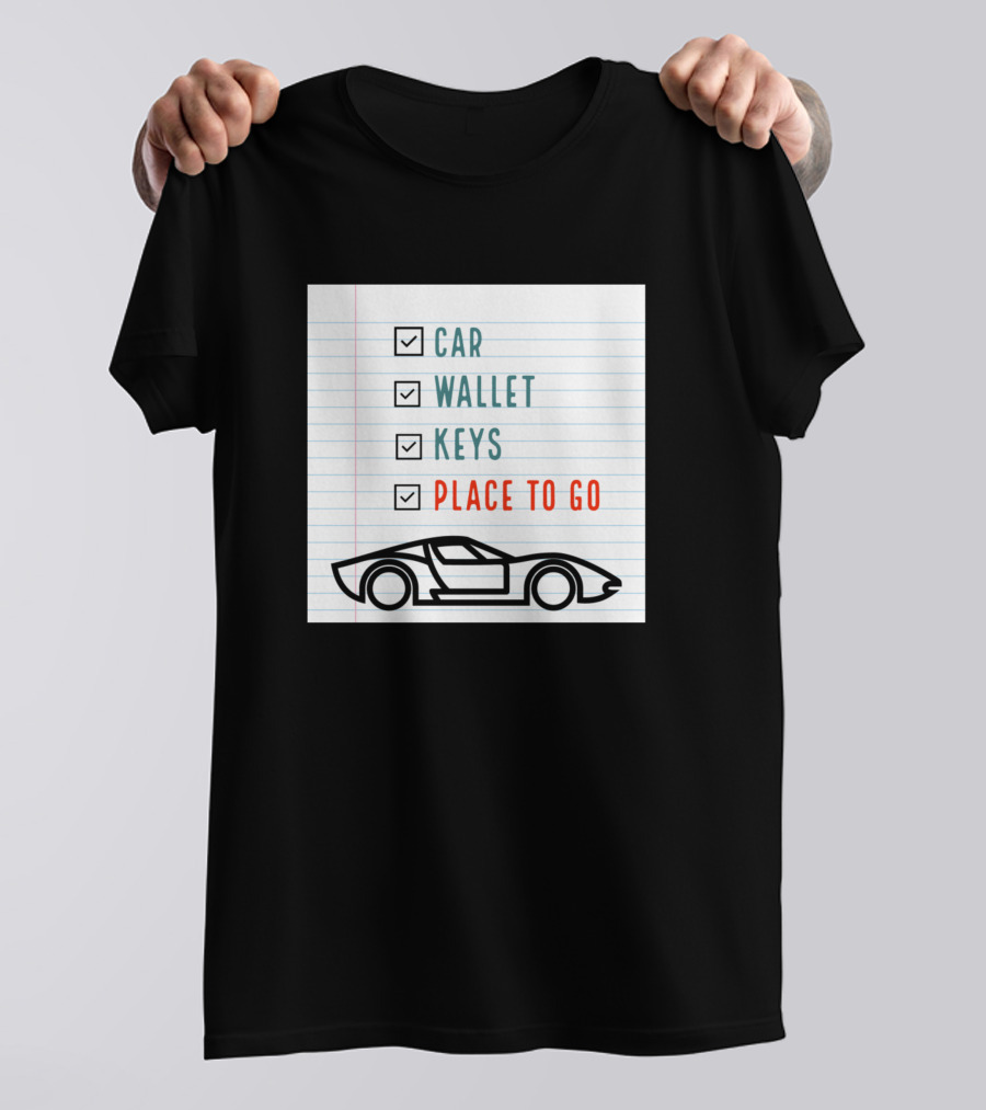 Car Wallet Keys Place To Go Checklist T-Shirt