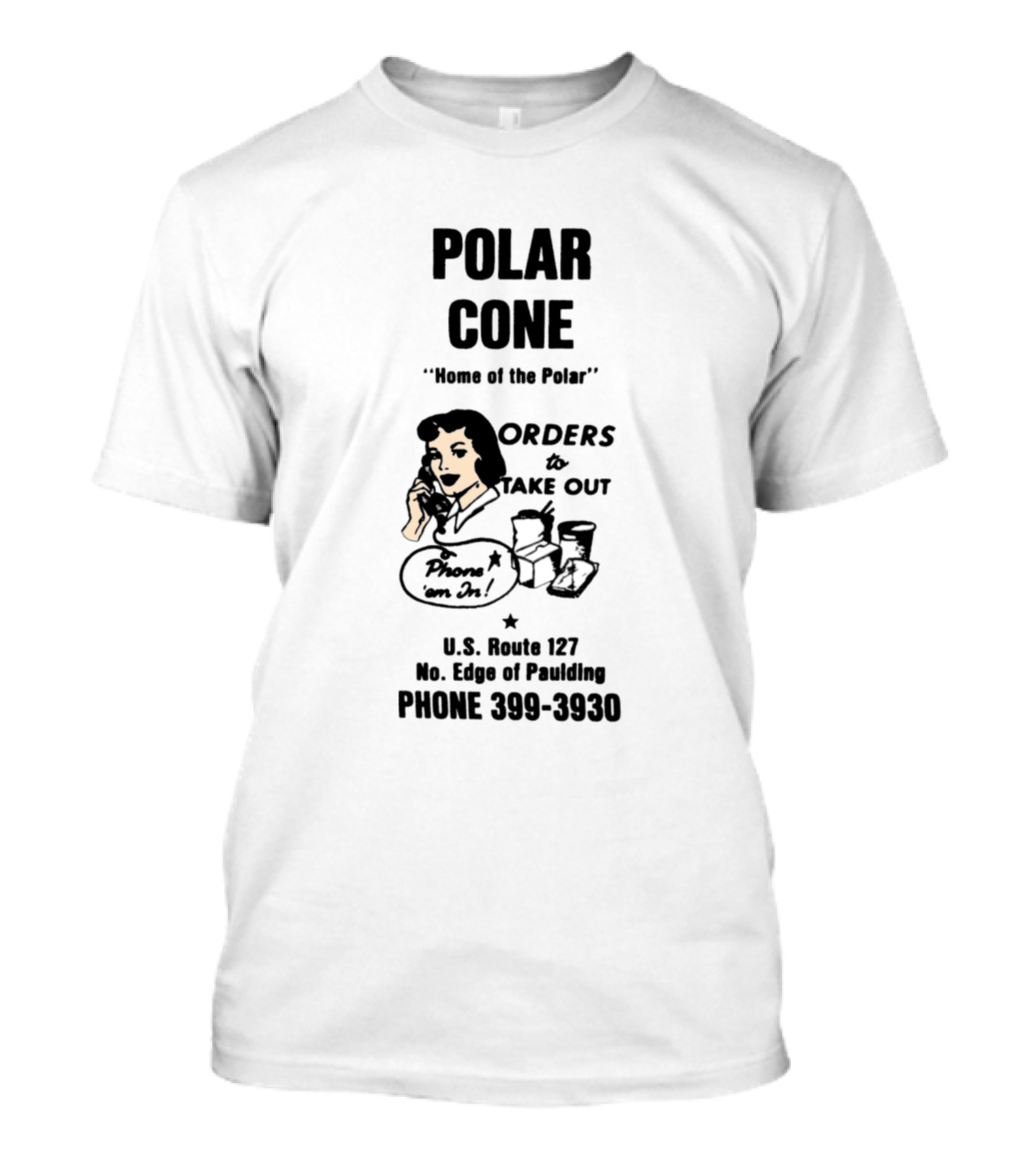 Polar Cone Home Of The Polar Orders To Take Out Phone In An Order U.S. Route 127 No. Edge Of Paulding Phone 399-3930 T-Shirt