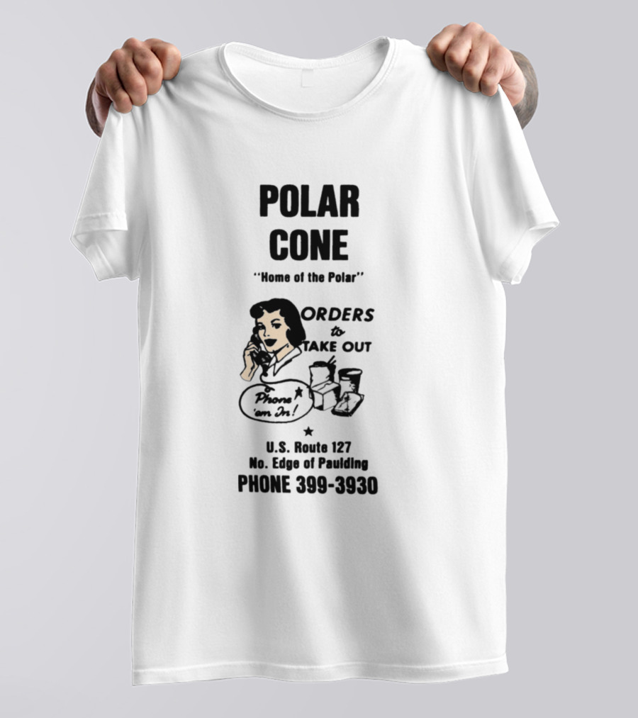 Polar Cone Home Of The Polar Orders To Take Out Phone In An Order U.S. Route 127 No. Edge Of Paulding Phone 399-3930 T-Shirt