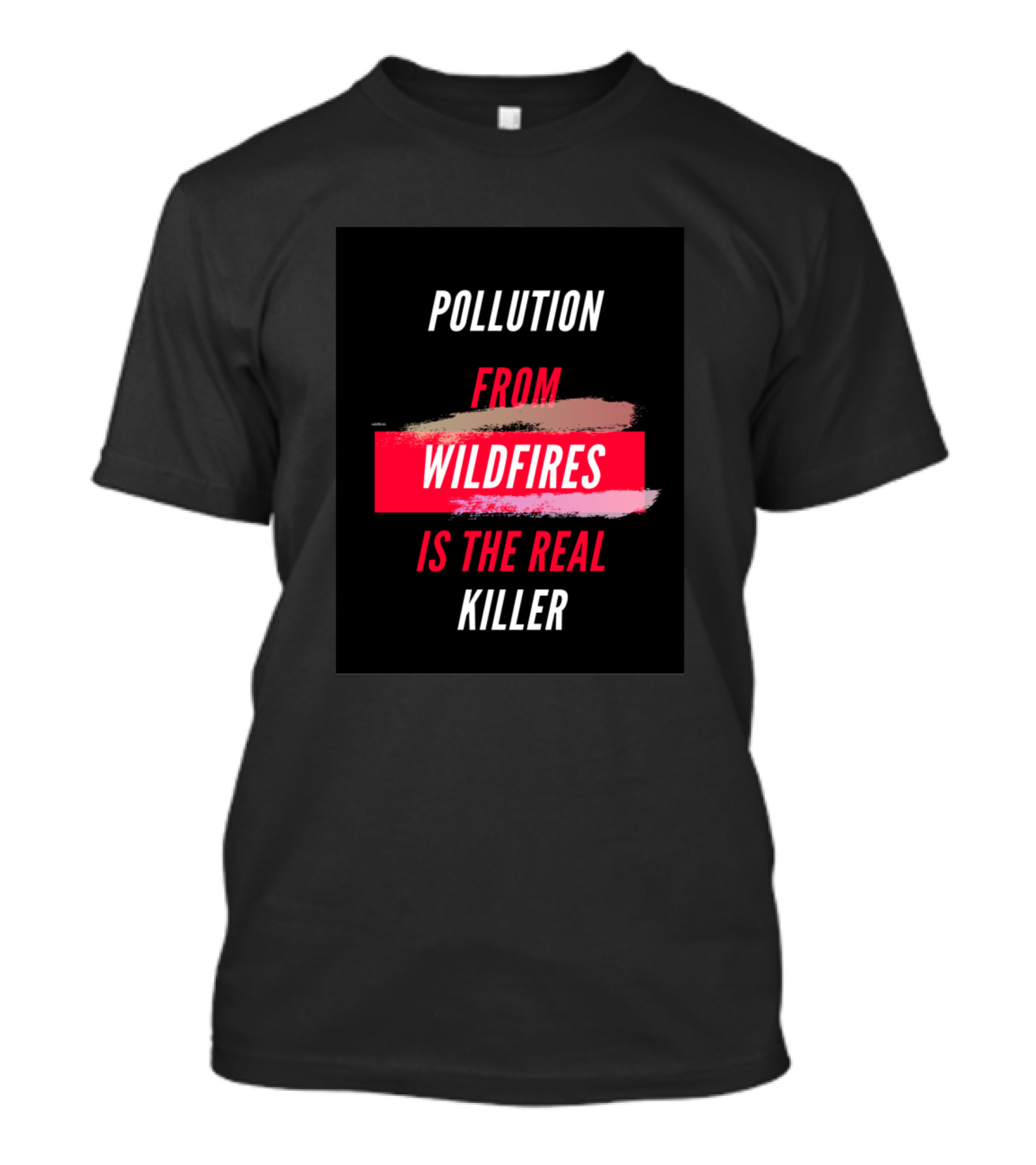 Pollution From Wildfires Is The Real Killer T-Shirt