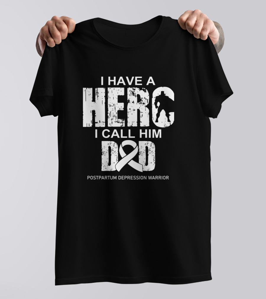 I Have A Hero I Call Him Dad Postpartum Depression Warrior T-Shirt