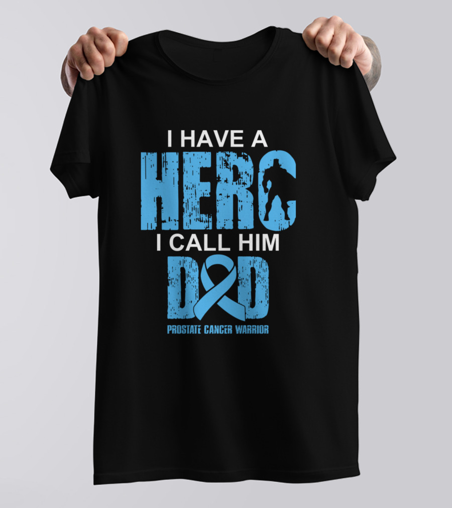 I Have A Hero I Call Him Dad Prostate Cancer Warrior T-Shirt