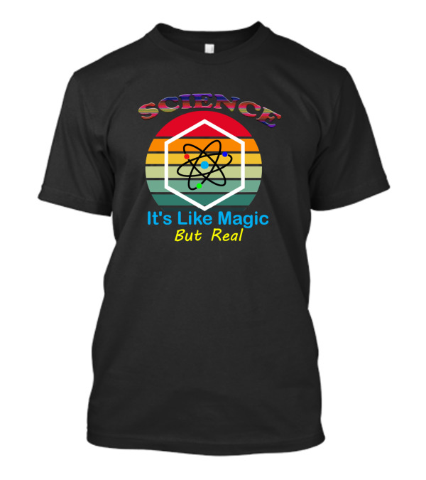 Science Science It's Like Magic But Real Science T-Shirt