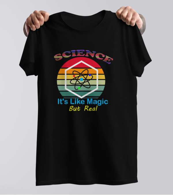 Science Science It's Like Magic But Real Science T-Shirt