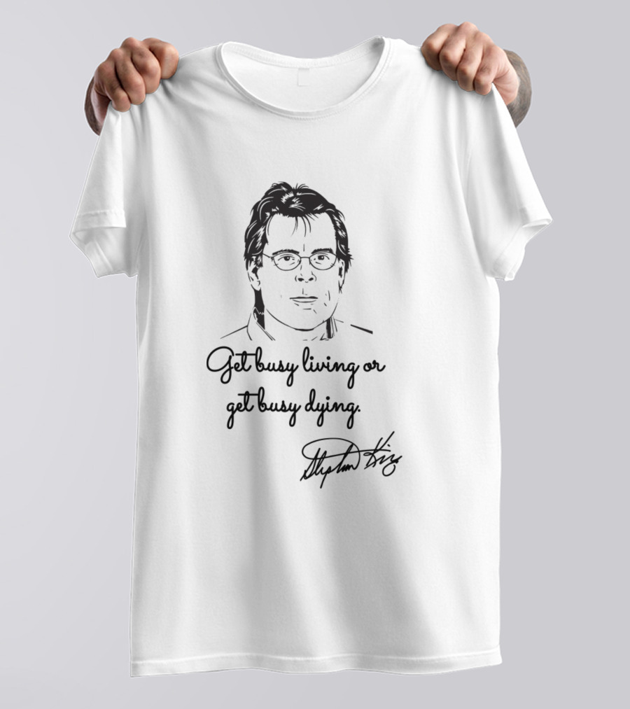 Get Busy Living Or Get Busy Dying Stephen King Quotes Different Seasons T-Shirt