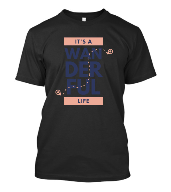 It's A Wanderful Life T-Shirt
