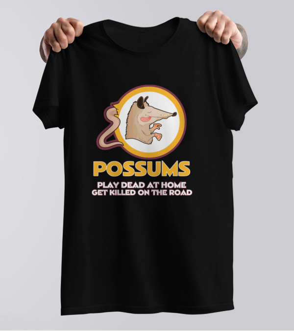 Possums Play Dead At Home Get Killed On The Road Washington Football Team Mascot T-Shirt