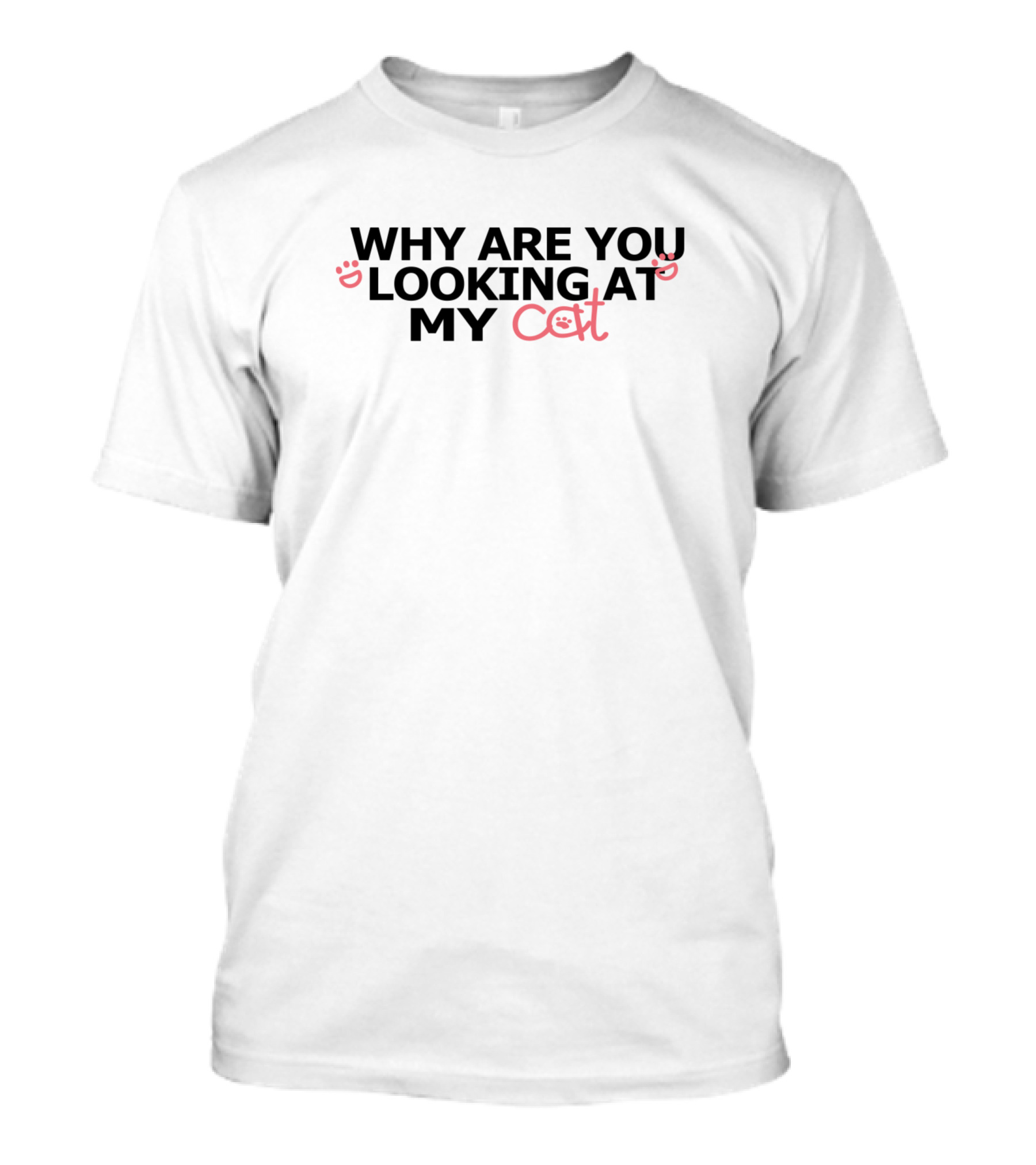 Why Are You Looking At My Cat Whisker Faces T-Shirt
