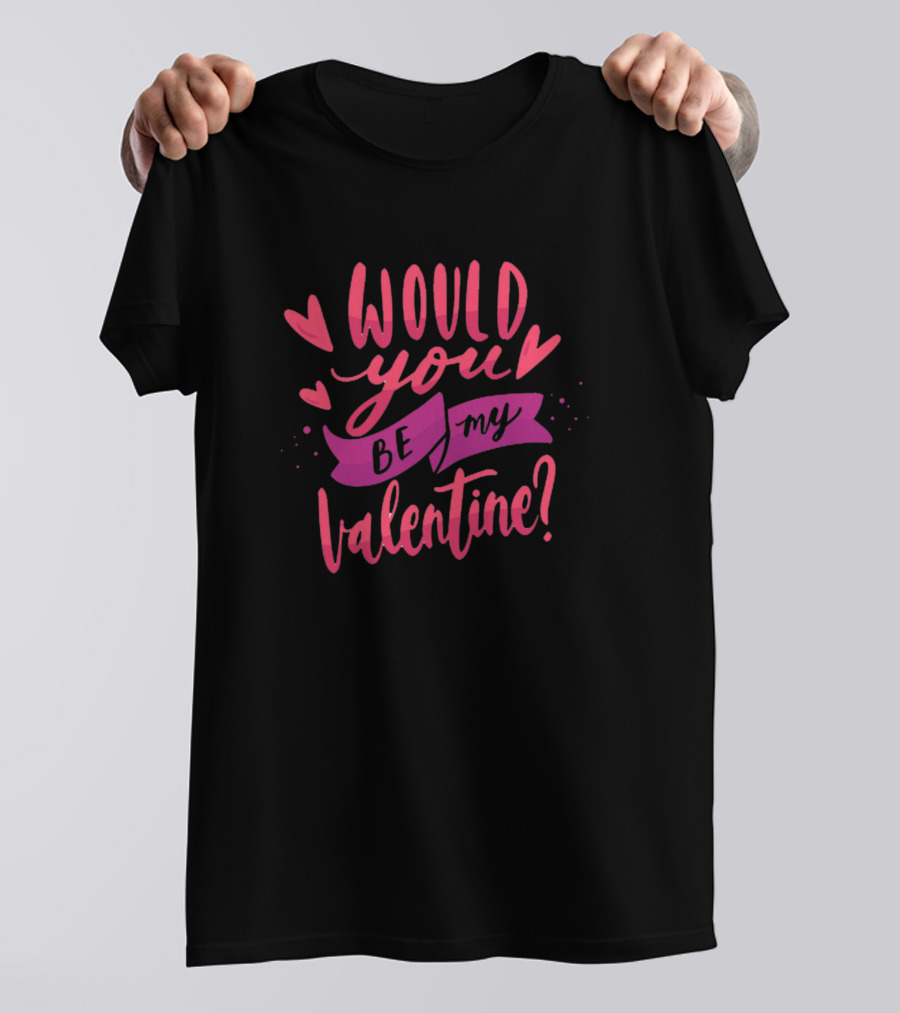 Would You Be My Valentine? T-Shirt