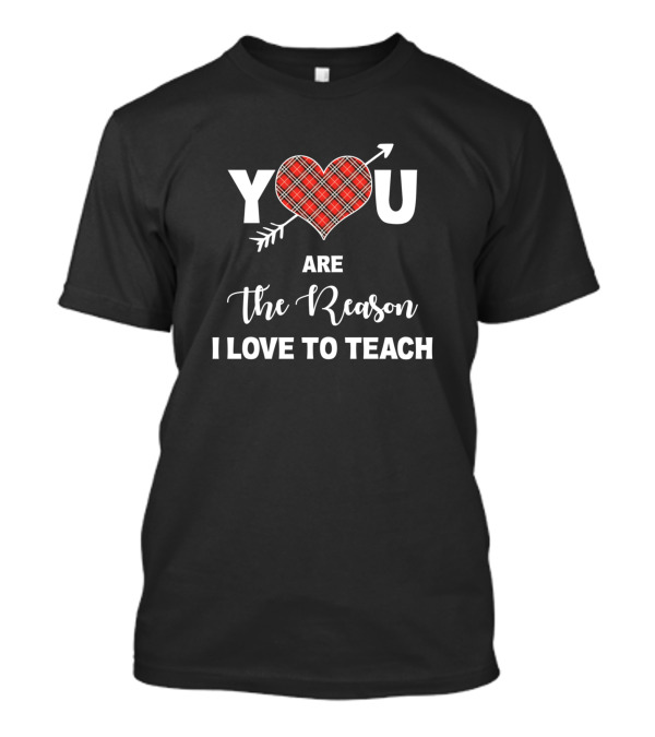 You Are The Reason I Love To Teach Plaid Heart Arrow T-Shirt
