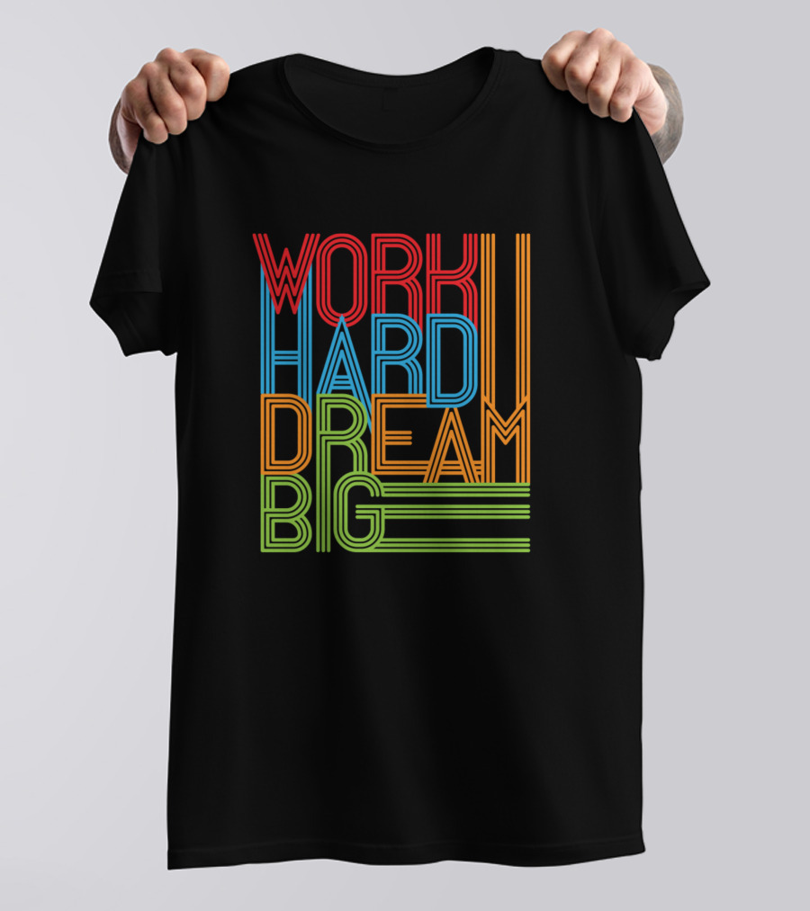 Work Hard Dream Big T-Shirt