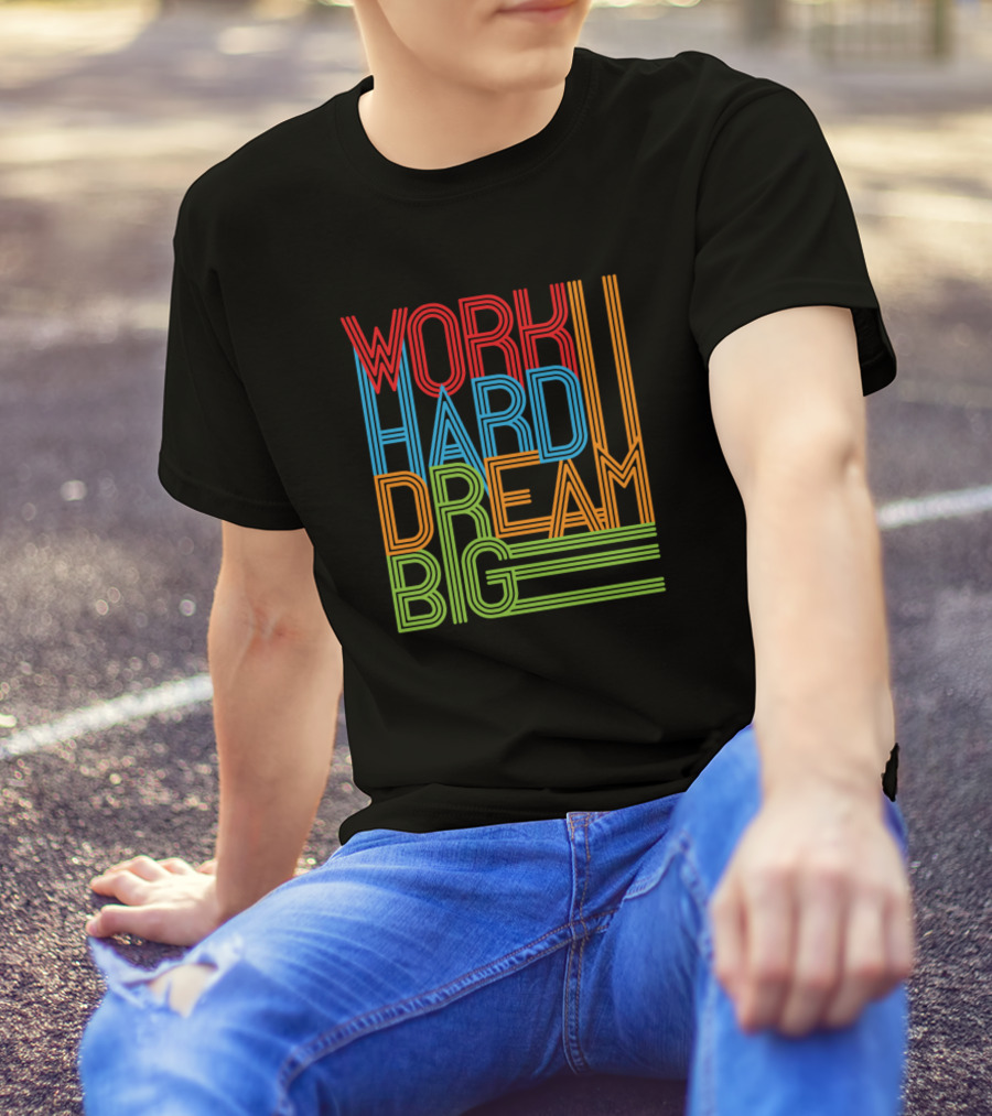Work Hard Dream Big T-Shirt