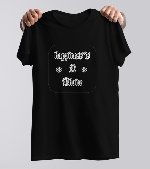 Happiness Is A Choice My Cool T-Shirt