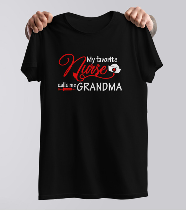 My Favorite Nurse Calls Me Grandma Nurse Hat And Syringe T-Shirt