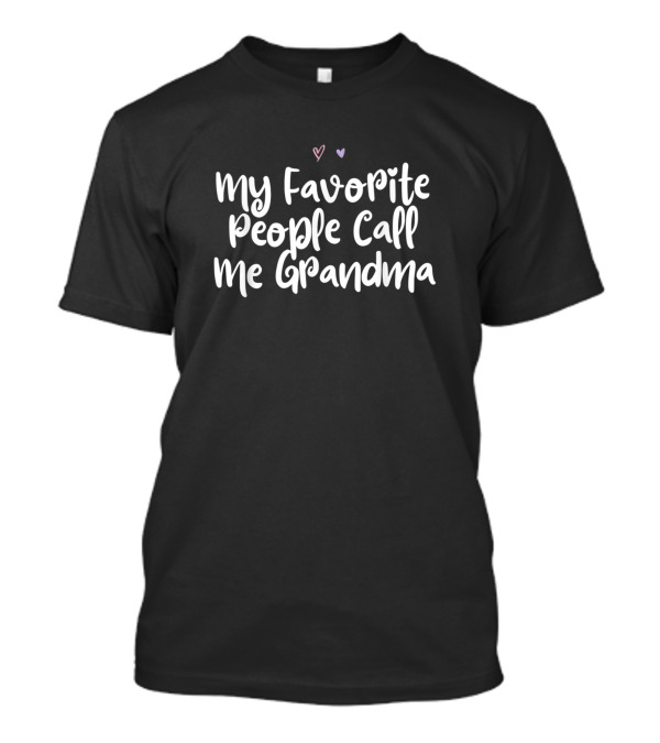 My Favorite People Call Me Grandma With Heart Accents T-Shirt