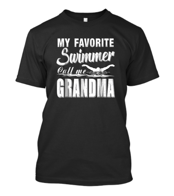 My Favorite Swimmer Call Me Grandma T-Shirt