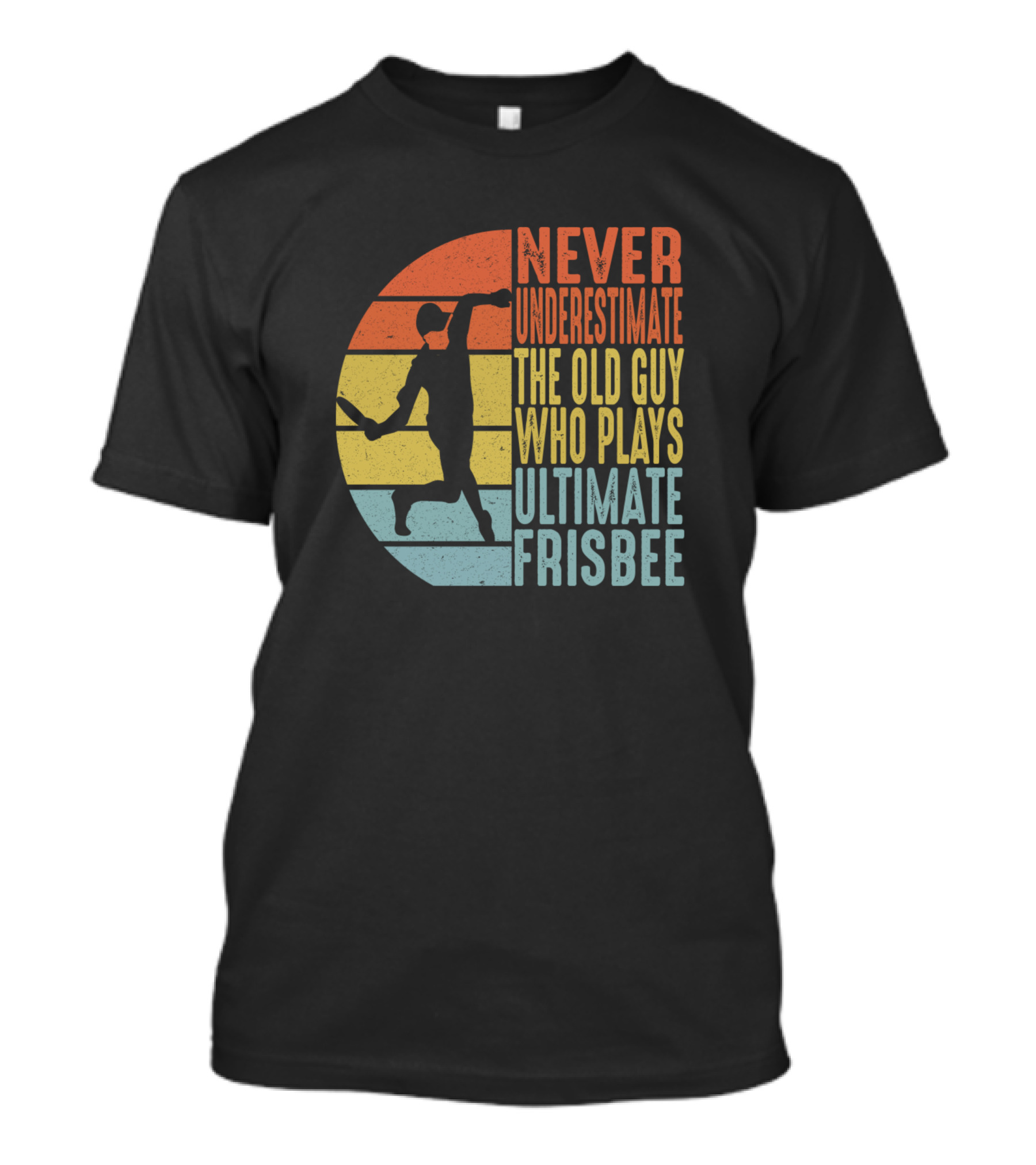 Never Underestimate The Old Guy Who Plays Ultimate Frisbee T-Shirt