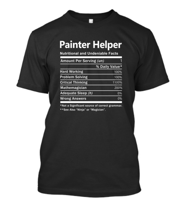 Painter Helper Nutritional And Undeniable Facts Hard Working Problem Solving Critical Thinking Mathemagician T-Shirt