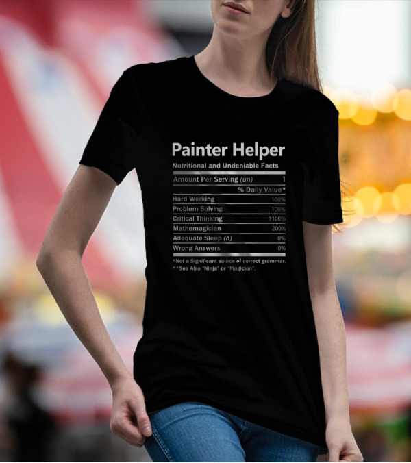 Painter Helper Nutritional And Undeniable Facts Hard Working Problem Solving Critical Thinking Mathemagician T-Shirt