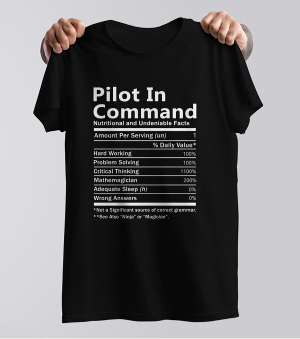 Pilot In Command Nutritional And Undeniable Facts Hard Working Problem Solving Critical Thinking Mathemagician T-Shirt