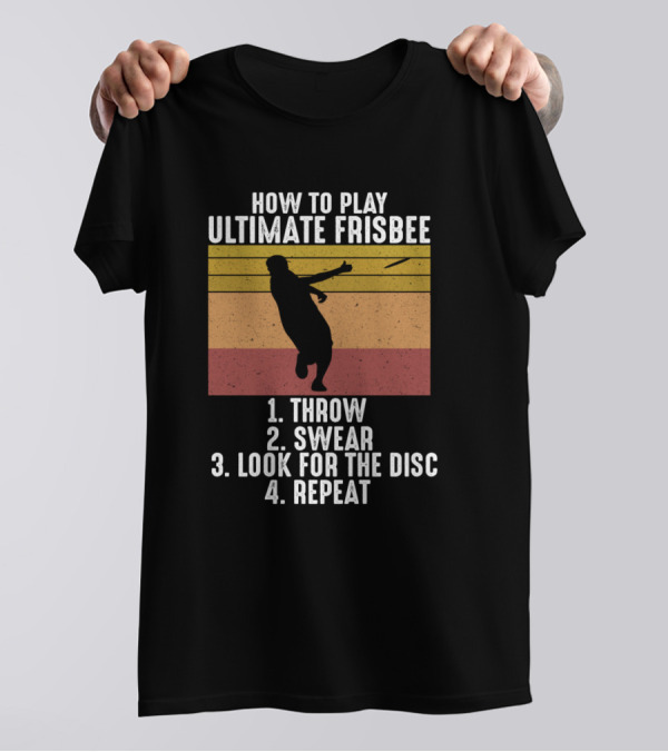 How To Play Ultimate Frisbee Throw Swear Look For The Disc Repeat Vintage Retro Ulti T-Shirt