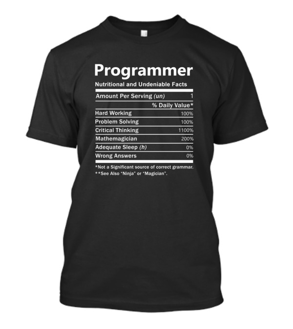 Programmer Nutritional And Undeniable Facts Hard Working Problem Solving Critical Thinking Mathemagician Adequate Sleep Wrong Answers Ninja Magician T-Shirt