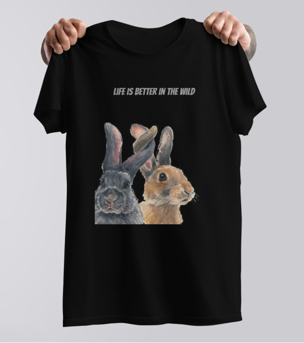Life Is Better In The Wild Rabbit For People Who Like Outdoors And Wild Anima T-Shirt