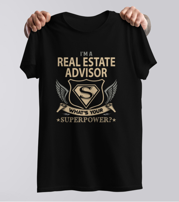 I'm A Real Estate Advisor What's Your Superpower? T-Shirt