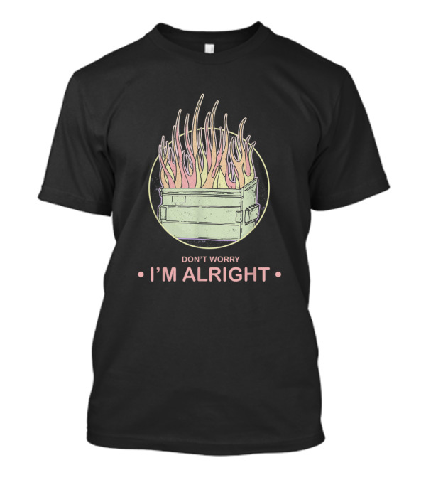 Don't Worry I'm Alright Retro Sarcastic Dumpster Fire 80s Aesthetic Pastel T-Shirt