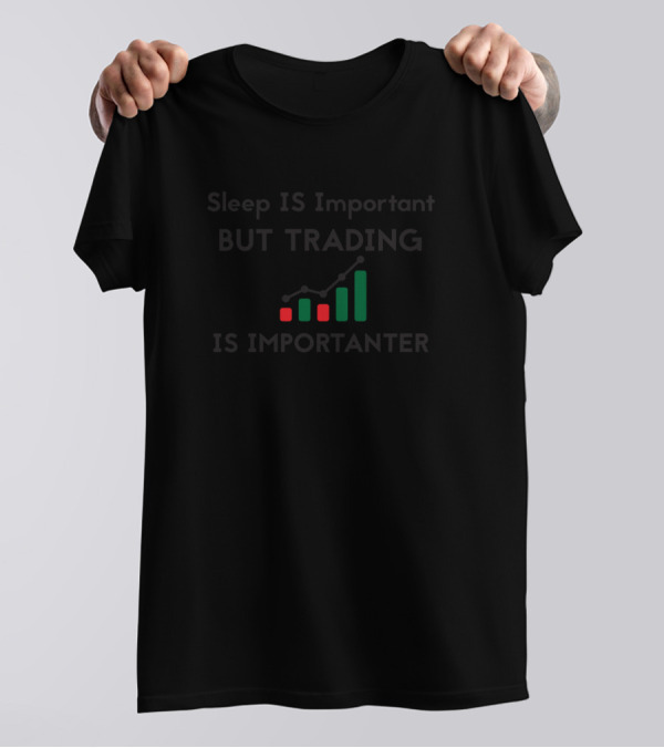 Sleep Is Important But Trading Is Importanter With Green And Red Candlestick Chart T-Shirt