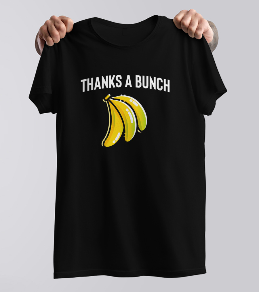Thanks A Bunch Bananas T-Shirt