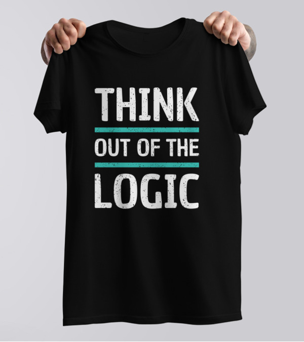 THINK OUT OF THE LOGIC T-Shirt
