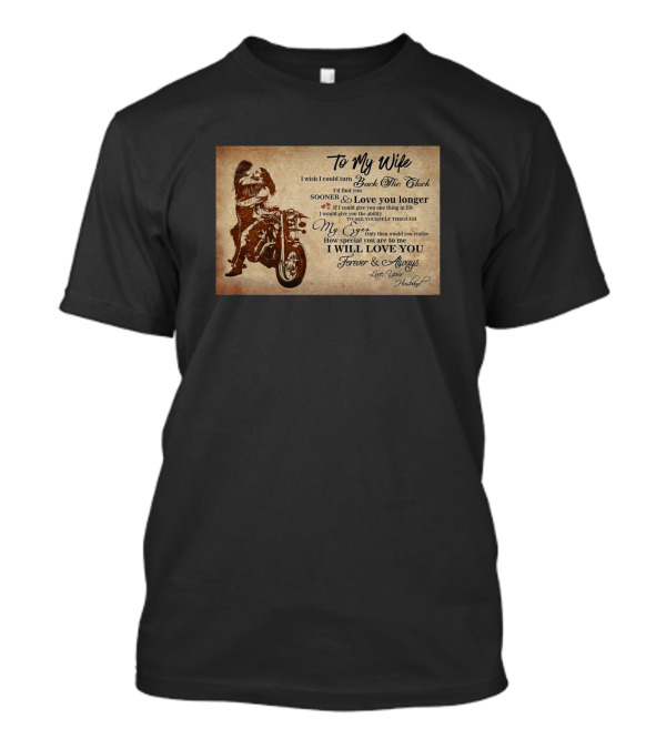 To My Wife I Wish I Could Turn Back The Clock Sooner Love You Longer Forever Always T-Shirt