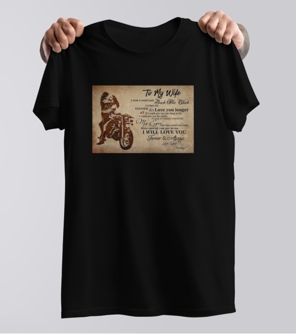 To My Wife I Wish I Could Turn Back The Clock Sooner Love You Longer Forever Always T-Shirt