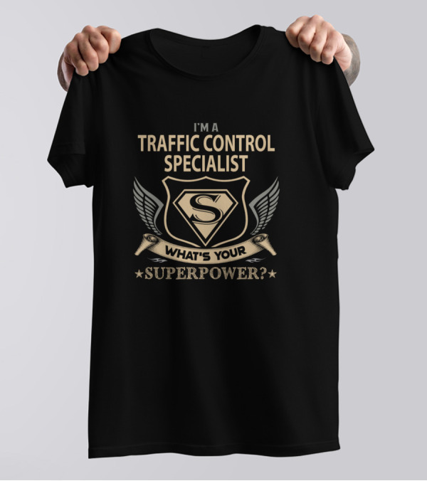 I'M A TRAFFIC CONTROL SPECIALIST WHAT'S YOUR SUPERPOWER? T-Shirt