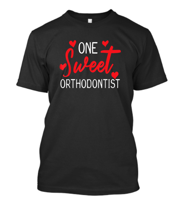 One Sweet Orthodontist Valentine's Day Sweet Heart T-Shirt