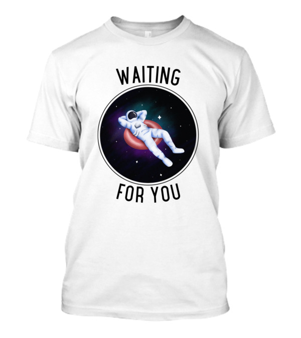 WAITING FOR YOU Astronaut Floating In Space T-Shirt