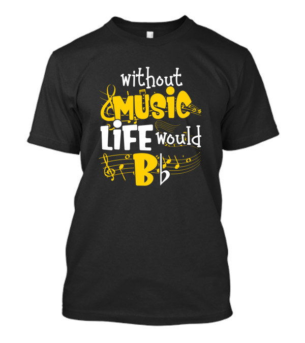 Without Music Life Would Bb Musical Notes And Symbols T-Shirt