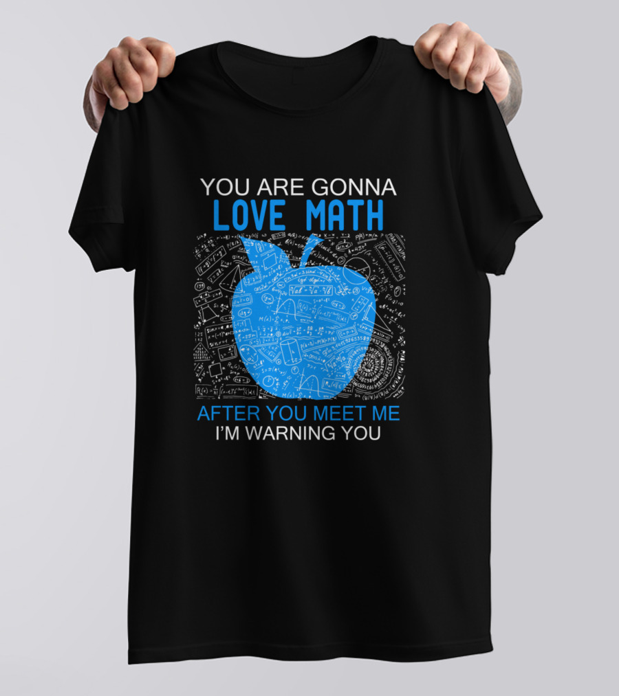 You Are Gonna Love Math After You Meet Me I'm Warning You Apple Chalkboard Math Formulas T-Shirt
